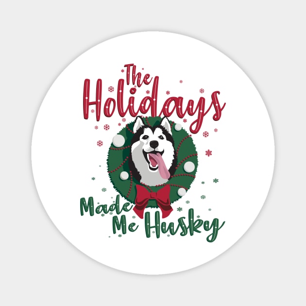 The Holidays Made me Husky Christmas Dog Magnet by stayfrostybro